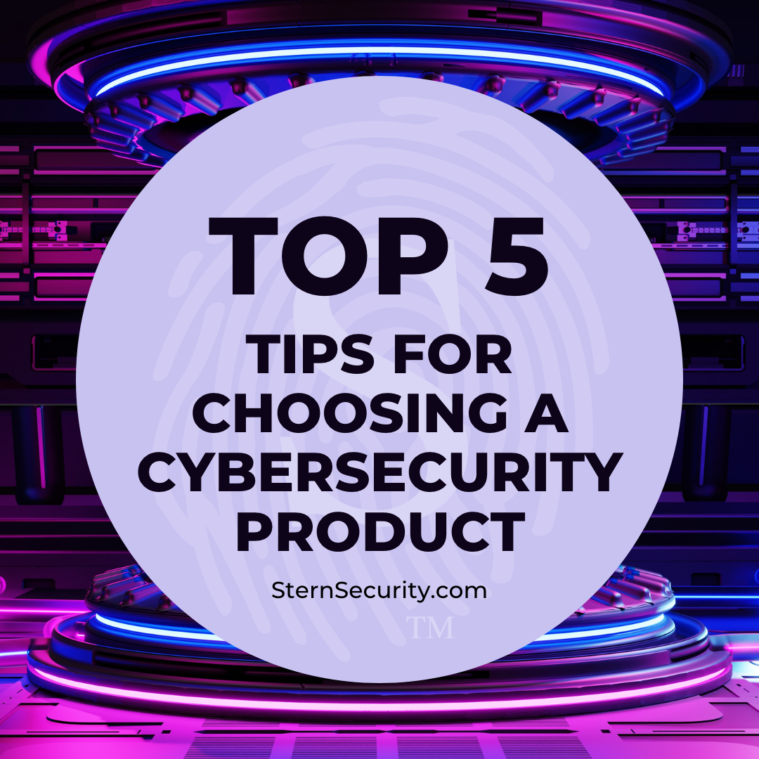 Top 5 Tips for Choosing Security Products Top 5 Tips for Choosing a Cybersecurity Product