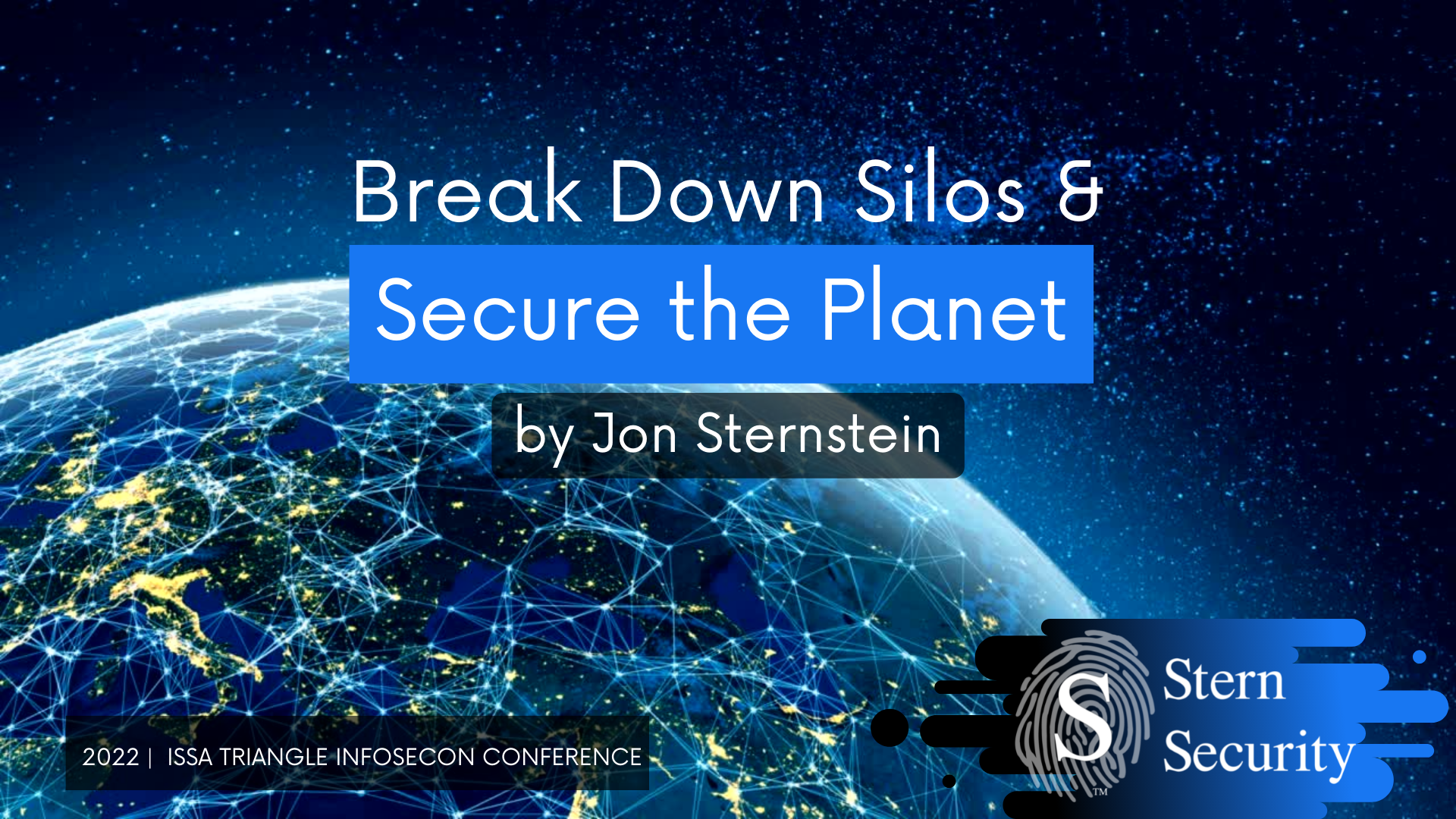 2022 Triangle InfoSeCon Presentation 2022 Triangle InfoSeCon Presentation - Break Down Silos & Secure the Planet