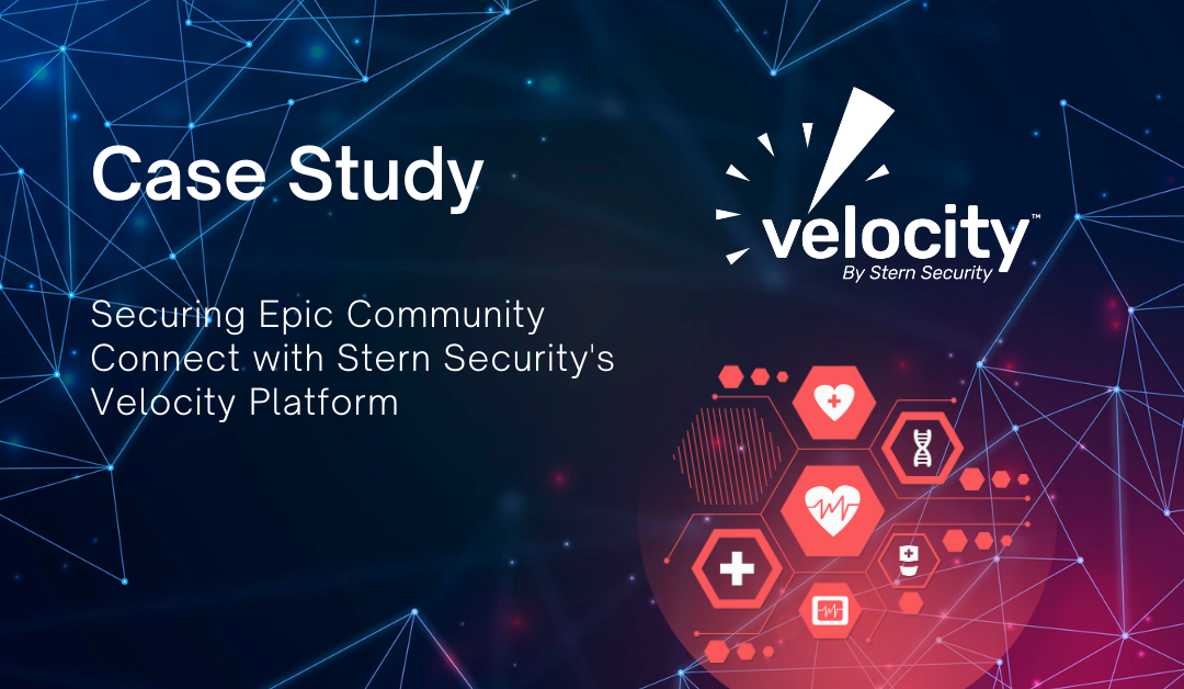 Case Study: Securing Epic Community Connect with Stern Security’s Velocity Platform