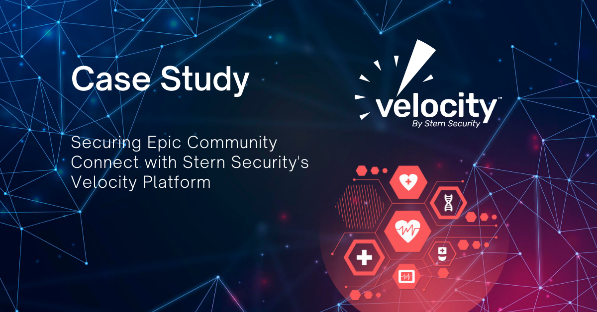 Case Study Epic Community Connect (1) Stern Security's Velocity platform securing healthcare affiliates from cyber threats