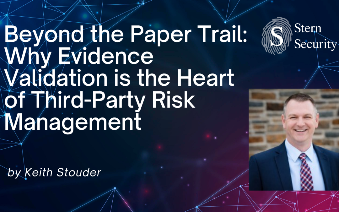 Beyond the Paper Trail: Why Evidence Validation is the Heart of Third-Party Risk Management